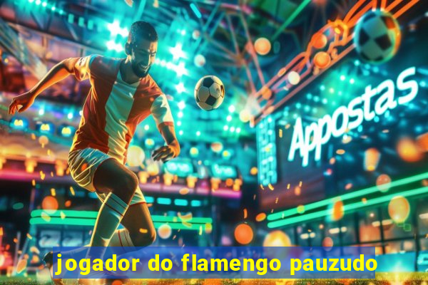 jogador do flamengo pauzudo